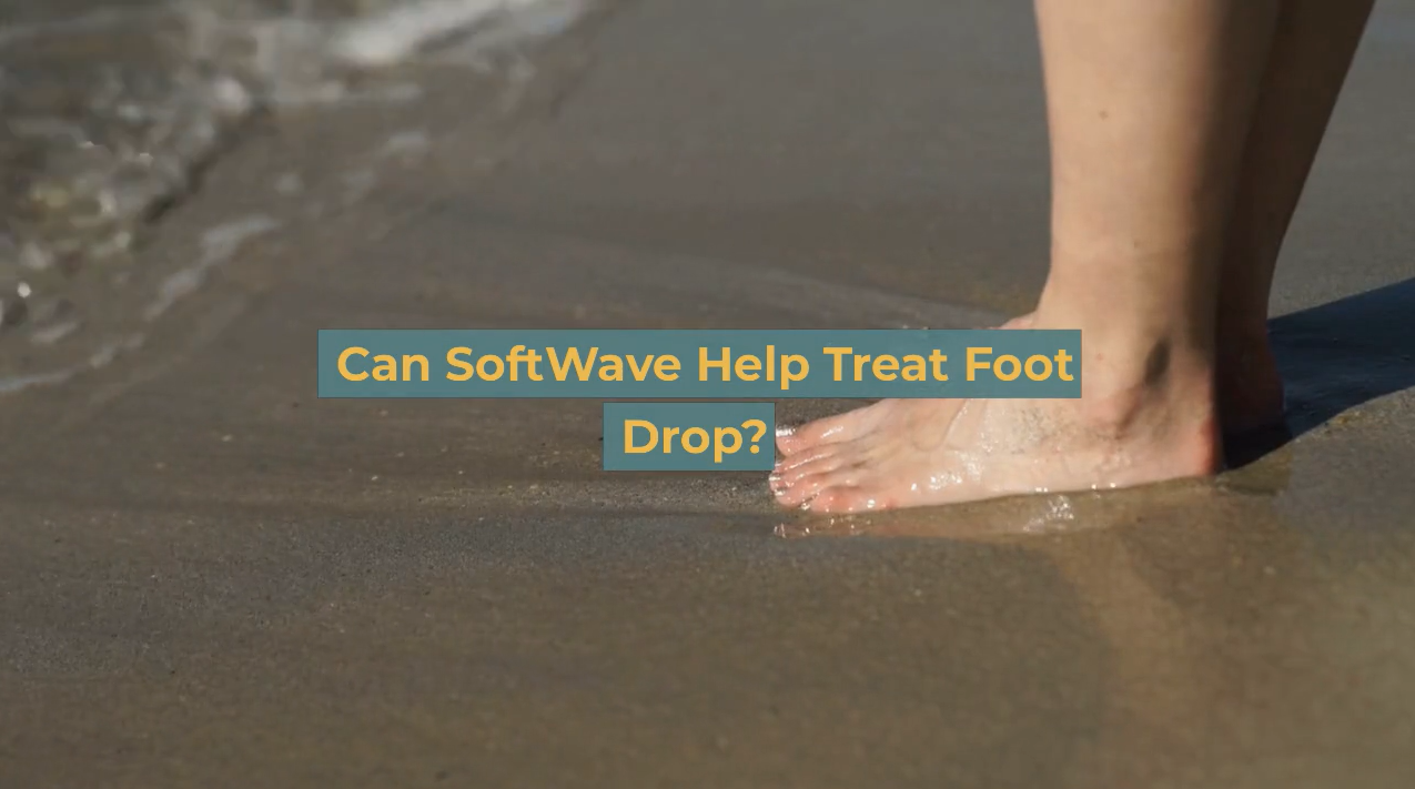 Can SoftWave Therapy Help Treat Foot Drop? - SoftWave