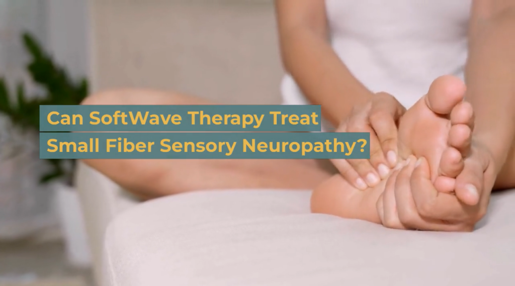 Can SoftWave Therapy Treat Small Fiber Sensory Neuropathy?