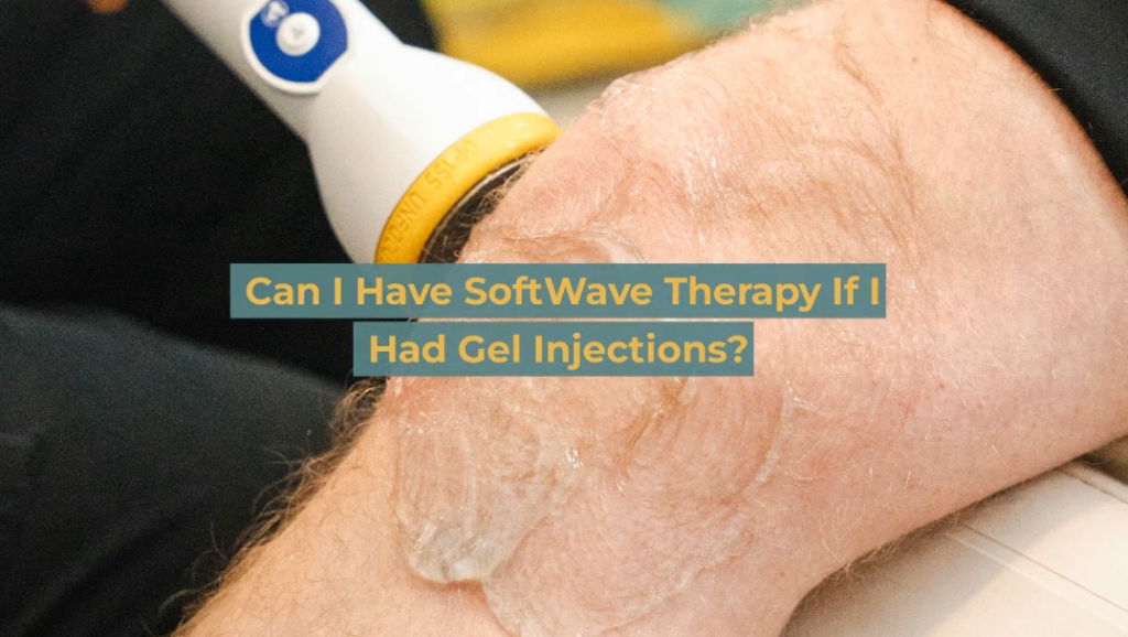 Can I Have SoftWave Therapy If I Had Gel Injections?