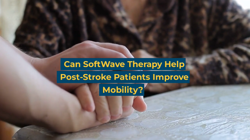 Can SoftWave Therapy Help Post-Stroke Patients Improve Mobility?