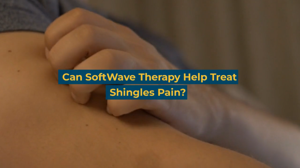 Can SoftWave Therapy Help Treat Shingles Pain?